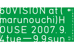 60VISION at (marunouchi)HOUSE���J��